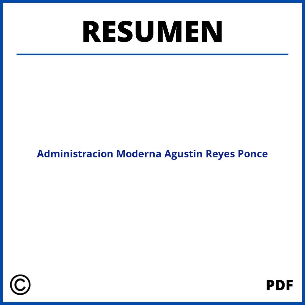 Administracion Moderna Agustin Reyes Ponce Resumen