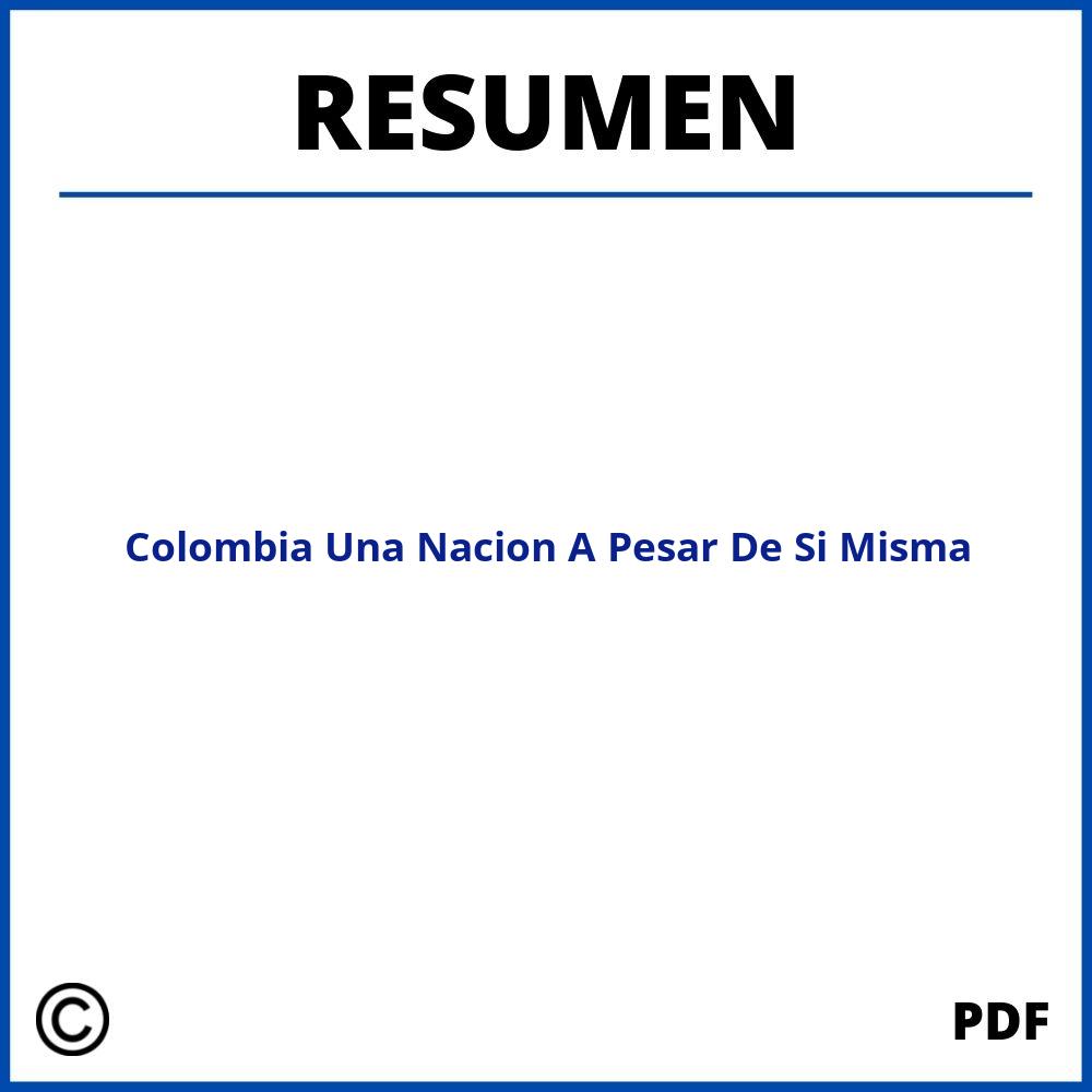 Resumen Colombia Una Nacion A Pesar De Si Misma