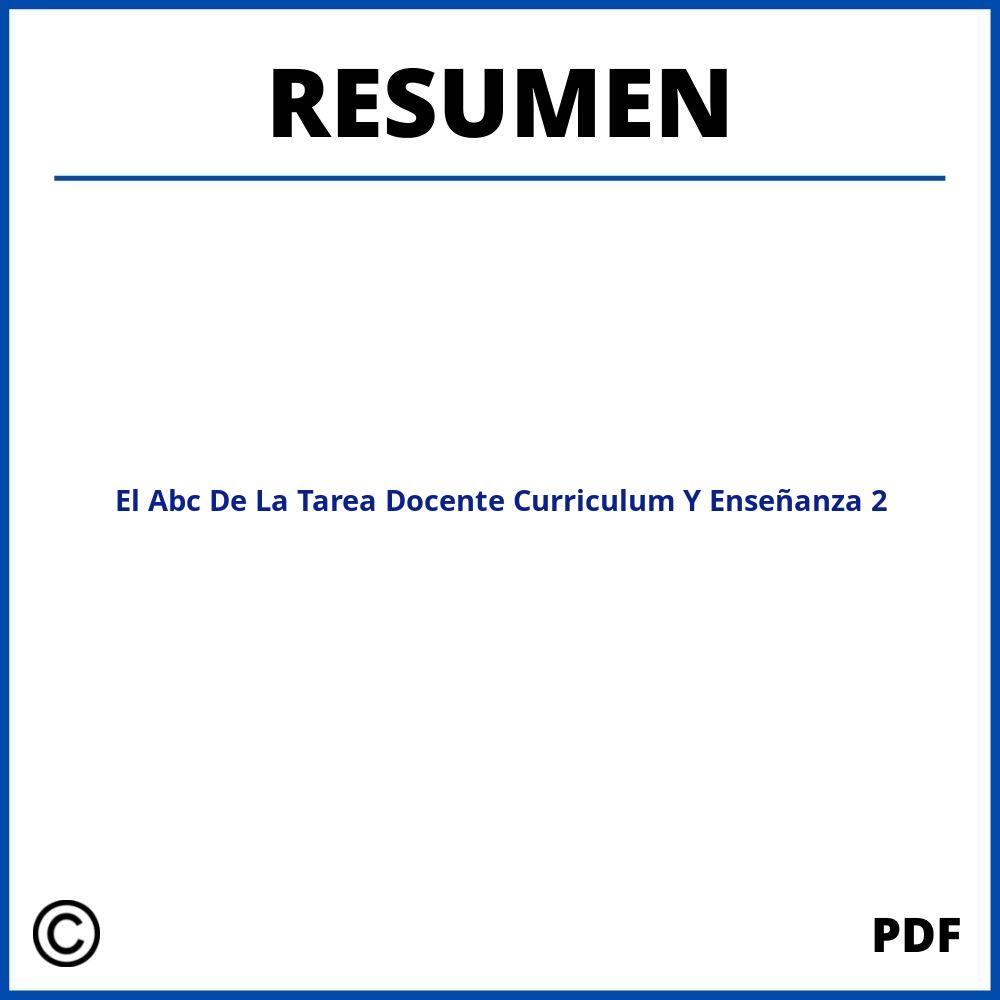 El Abc De La Tarea Docente Curriculum Y Enseñanza Capitulo 2 Resumen