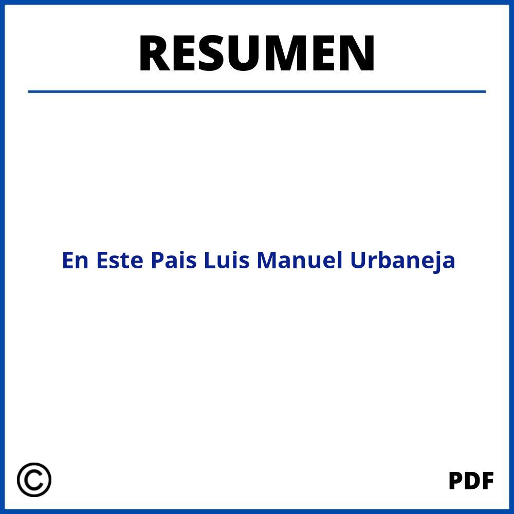En Este Pais Luis Manuel Urbaneja Resumen