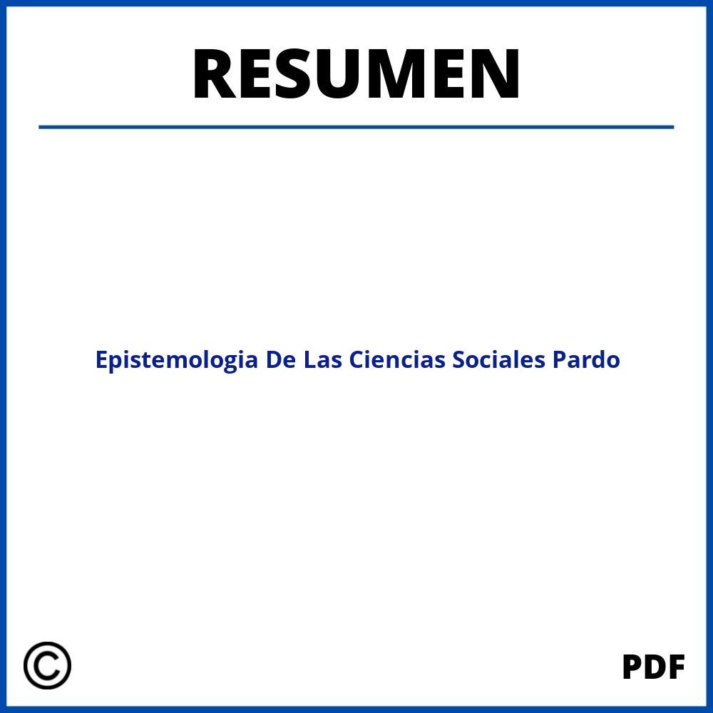 Epistemologia De Las Ciencias Sociales Pardo Resumen