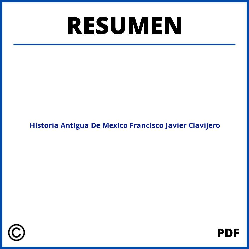 Historia Antigua De Mexico Francisco Javier Clavijero Resumen