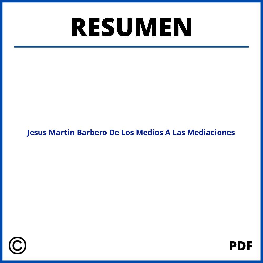 Jesus Martin Barbero De Los Medios A Las Mediaciones Resumen