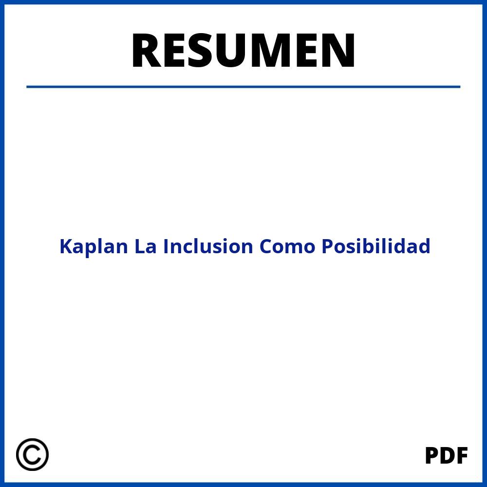 Kaplan La Inclusion Como Posibilidad Resumen
