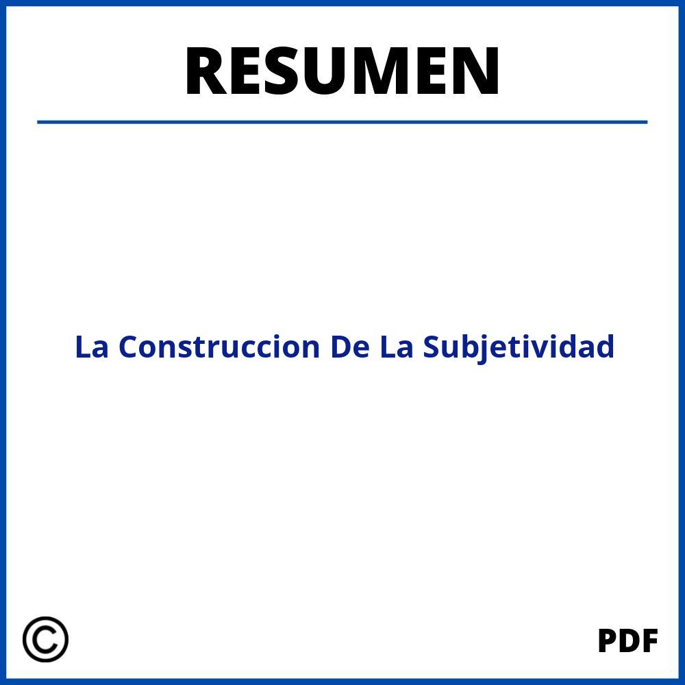 La Construccion De La Subjetividad Resumen 5026