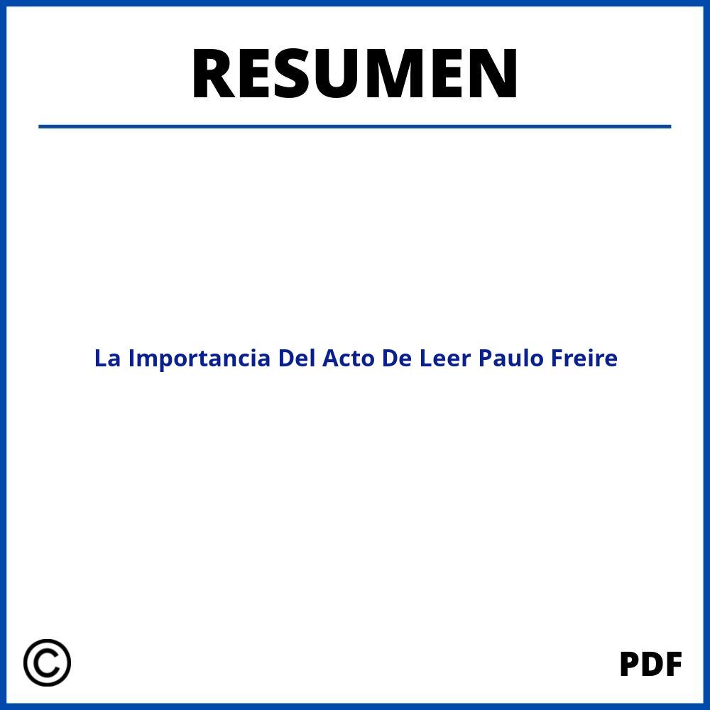 La Importancia Del Acto De Leer Paulo Freire Resumen