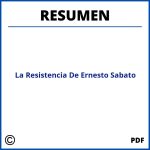 Resumen De La Resistencia De Ernesto Sabato
