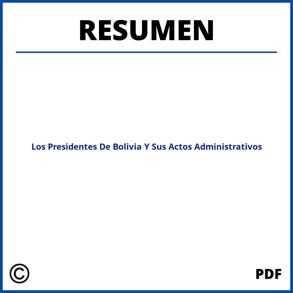 Resumen De Los Presidentes De Bolivia Y Sus Actos Administrativos