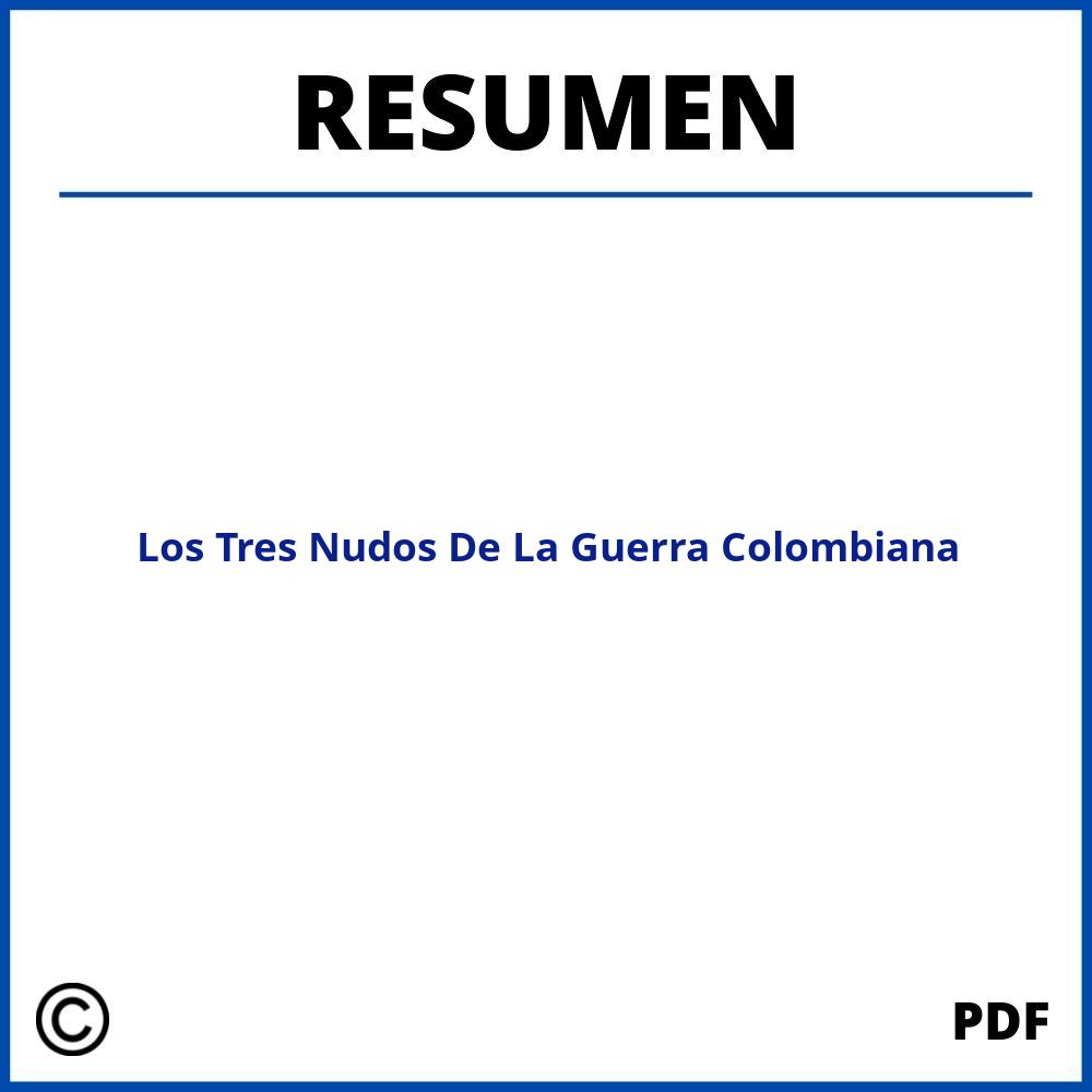 Los Tres Nudos De La Guerra Colombiana Resumen