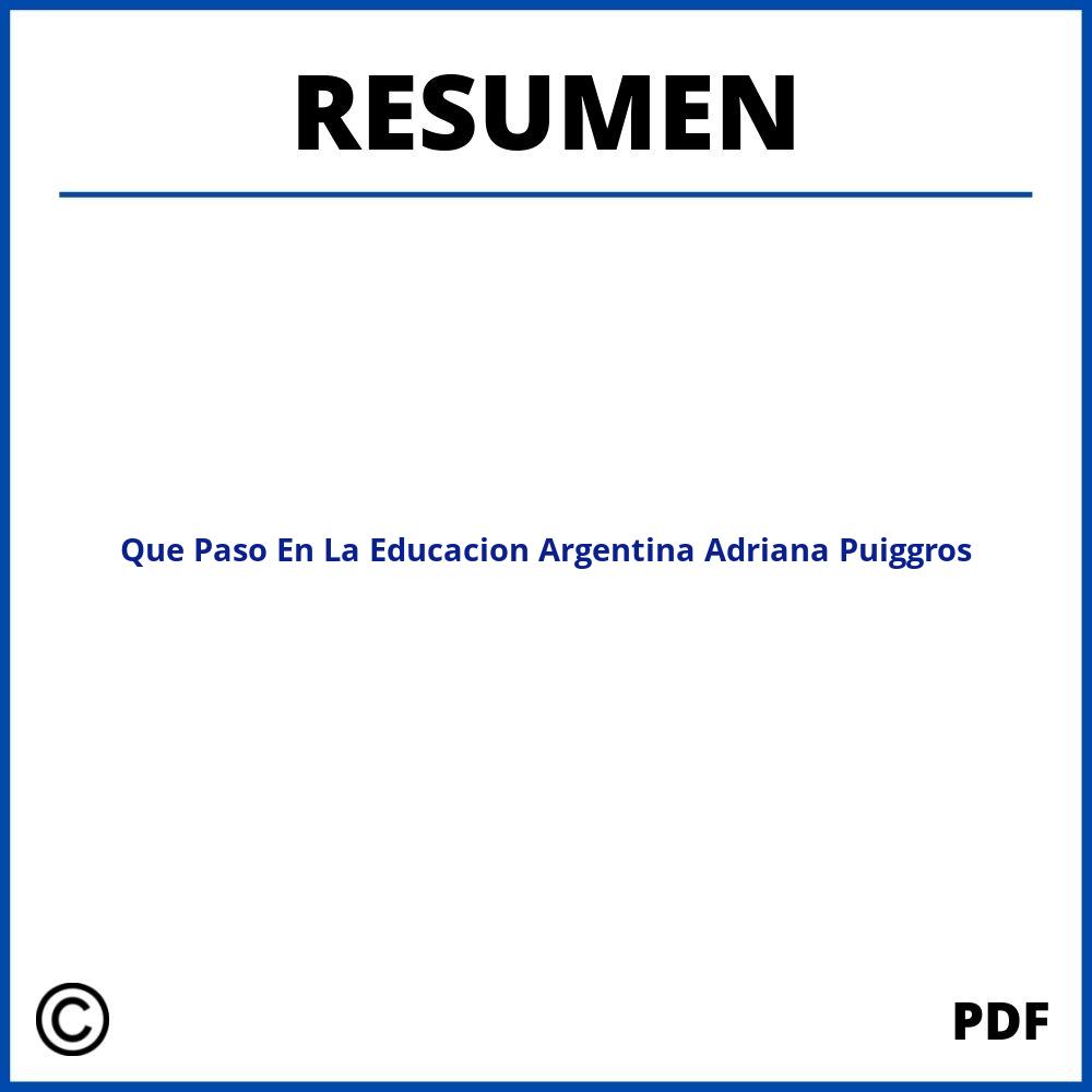 Que Paso En La Educacion Argentina Adriana Puiggros Resumen Por Capitulos